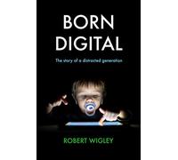 Born Digital: The Story of a Distracted Generation