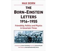 Born-Einstein Letters, 1916-1955: Friendship, Politics and Physics in Uncertain Times (Macmillan Science)