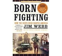 Born Fighting: How the Scots-Irish Shaped America
