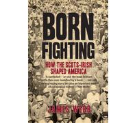 Born Fighting: How the Scots-Irish Shaped America
