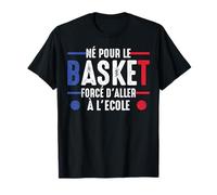 Born for basketball forced to go to school basketball humor T-Shirt