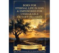 BORN FOR ETERNAL LIFE IN GOD AND EMPOWERED FOR UNSHAKABLE VICTORY IN CHRIST
