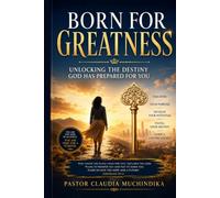 Born for Greatness: Unlocking the destiny God has prepared for you