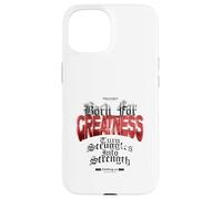 Born for Greatness - Urban Streetwear Statement Case for iPhone 15