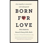 Born for Love : Why Empathy Is Essential--and Endangered