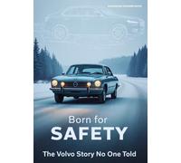 BORN FOR SAFETY: The Volvo Story No One Told: 4 (Wheels of Legacy: The Untold Histories of the World's Greatest Car Brands)
