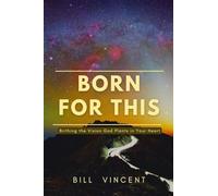 Born for This: Birthing the Vision God Plants in Your Heart