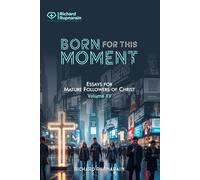 Born For This Moment: Essays for Mature Followers of Christ, Volume 15