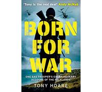 Born For War : One SAS Trooper's Extraordinary Account of the Falklands War