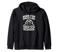 Born For Wrestling Forced To Go To School Zip Hoodie
