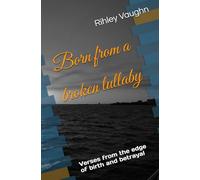 Born from a broken lullaby: Verses from the edge of birth and betrayal