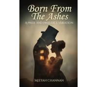 Born From the Ashes: A Pride and Prejudice Variation: A Pride and Prejudice Variation: A Pride and Prejudice Variation
