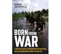 Born From War: A Soldier’s Quest to Understand Vietnam, Iraq, and the Generational Impact of Conflict