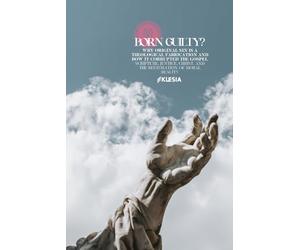 Born Guilty: Why Original Sin Is a Theological Fabrication and How It Corrupted the Gospel ::: Scripture, Justice, Christ, and the Restoration of Moral Reality (In Nomine Silenti)