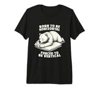 Born Horizontal Forced Vertical Lazy Bear Lounging Premium T-Shirt
