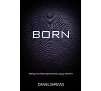 Born: Identity discovered, Purpose revealed, Legacy unleashed