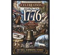 Born in 1776: A Quarter-Millennium American Celebration: 250 True, Surprising, Half-Forgotten Stories, Told in the Order They Happened - From a Lost Colony in 1587 to a Jetliner on the Hudson