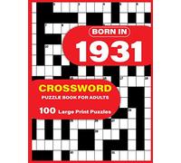Born In 1931: Crossword Puzzle Book For Adults: Large Print Crossword Puzzles For Adults To Enjoy Holiday Solo time With Word Games A Very Special ... Mums Dad and Seniors Who were Born In 1931