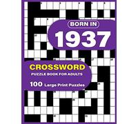 Born In 1937: Crossword Puzzle Book For Adults: Large Print Crossword Puzzles For Adults To Enjoy Holiday Solo time With Word Games A Very Special ... Mums Dad and Seniors Who were Born In 1937