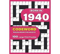 Born In 1940: Codeword Puzzle Book For Adults: Codeword/Code Breaker Logic Puzzle Books For Adults Large Print A Very Special Gift For Seniors Mums ... In 1940 To Spend Their Pastime With Relax