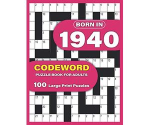 Born In 1940: Codeword Puzzle Book For Adults: Codeword/Code Breaker Logic Puzzle Books For Adults Large Print A Very Special Gift For Seniors Mums ... In 1940 To Spend Their Pastime With Relax