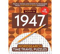 Born in 1947: Your Life in Wordsearch Puzzles: 13 (Time Travel Wordsearch Puzzles)