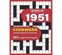 Born In 1951: Codeword Puzzle Book For Adults: Large Print codebreaker Puzzle Book For Adults To Enjoy Sunday With Word Puzzles For Mums Dad Seniors And Elderly Who Were Born in 1951