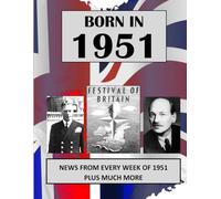 Born in 1951: UK and World news from every week of 1951. Plus how times have changed from 1951 to the 21st century.