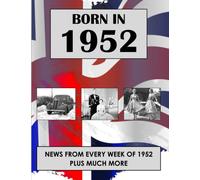Born in 1952: News from every week of 1952. How times have changed from 1952 to the 21st century.