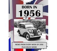 Born in 1956: UK and World news from every week of 1956. Plus how times have changed from the 1950s to the 21st century.