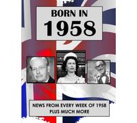 Born In 1958: News from every week of 1958. How times have changed from 1958 to the 21st century.