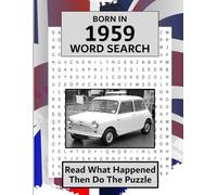 Born in 1959 Word Search: Illustrated UK and World news from every month of 1959 and matching wordsearches. A Birthday Gift Book For Men And Women (Word Search For The Year You Were Born)