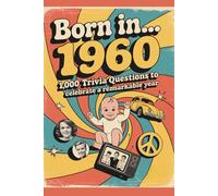Born in...1960 - 1,000 Trivia Questions to Celebrate a Remarkable Year