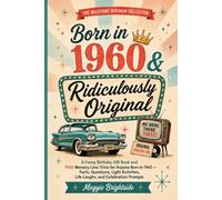 Born in 1960 & Ridiculously Original: A Funny Birthday Gift Book and 1960 Memory Lane Trivia for Anyone Born in 1960 - Facts, Questions, Light Activities, Life Laughs, and Celebration Prompts