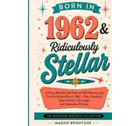 Born in 1962 & Ridiculously Stellar: A Funny Birthday Gift Book and 1962 Memory Lane Trivia for Anyone Born in 1962 - Facts, Questions, Light Activities, Life Laughs, and Celebration Prompts