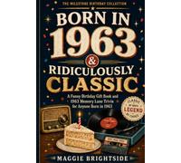 Born in 1963 & Ridiculously Classic: A Funny Birthday Gift Book and 1963 Memory Lane Trivia for Anyone Born in 1963 - Facts, Questions, Light Activities, Life Laughs, and Celebration Prompts