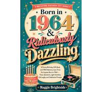 Born in 1964 & Ridiculously Dazzling: A Funny Birthday Gift Book and 1964 Memory Lane Trivia for Anyone Born in 1964 - Facts, Questions, Light Activities, Life Laughs, and Celebration Prompts