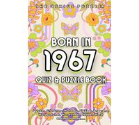 Born in 1967 Quiz and Puzzle Book: A Fun and Nostalgic Collection of Quizzes, Word Games, and Brain Teasers from Your Birth Year (Born in... Quiz and Puzzle Book Series)