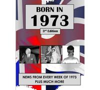 Born in 1973: News from every week of 1973. How times have changed from 1973 to the 21st century. A birthday gift book for women and men.