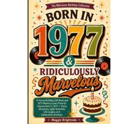 Born in 1977 & Ridiculously Marvelous: A Funny Birthday Gift Book and 1977 Memory Lane Trivia for Anyone Born in 1977 - Facts, Questions, Light Activities, Life Laughs, and Celebration Prompts