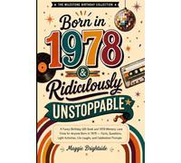 Born in 1978 & Ridiculously Unstoppable: A Funny Birthday Gift Book and 1978 Memory Lane Trivia for Anyone Born in 1978 - Facts, Questions, Light Activities, Life Laughs, and Celebration Prompts