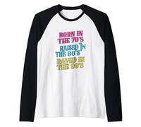 Born In 70's Raised 80's Raved In The 90's Music Generation Raglan Baseball Tee