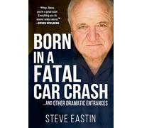 Born In A Fatal Car Crash: …And Other Dramatic Entrances