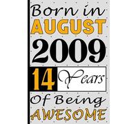Born in August 2009 14 Years Of Being Awesome: 14th Birthday Notebook for Women & Men 14 Years Old, personalized gifts for Him Unique, women & men alternative cards