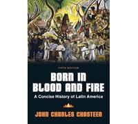 Born in Blood and Fire: A Concise History of Latin America