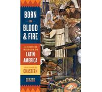 Born in Blood and Fire - A Concise History of Latin America