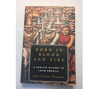 Born in Blood and Fire - A Concise History of Latin America 2e