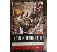 Born in Blood and Fire - A Concise History of Latin America 3e