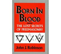 Born in Blood : The Lost Secrets of Freemasonry