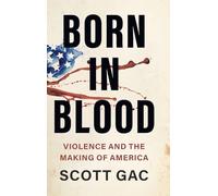 Born in Blood: Violence and the Making of America